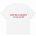 GIVE ME A CHANCE To ruin your life