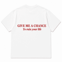 Give Me A Chance To Ruin Your Life shirt NOFLTRS