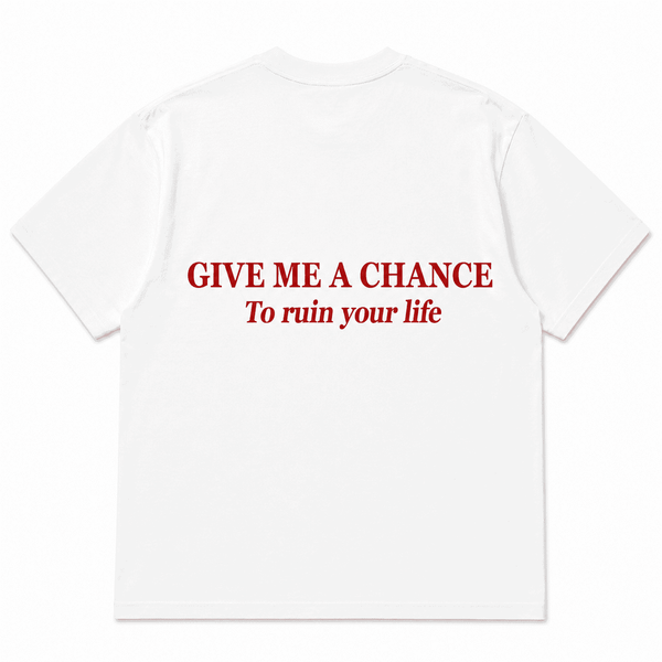 Give Me A Chance To Ruin Your Life shirt - best selling tshirt #29