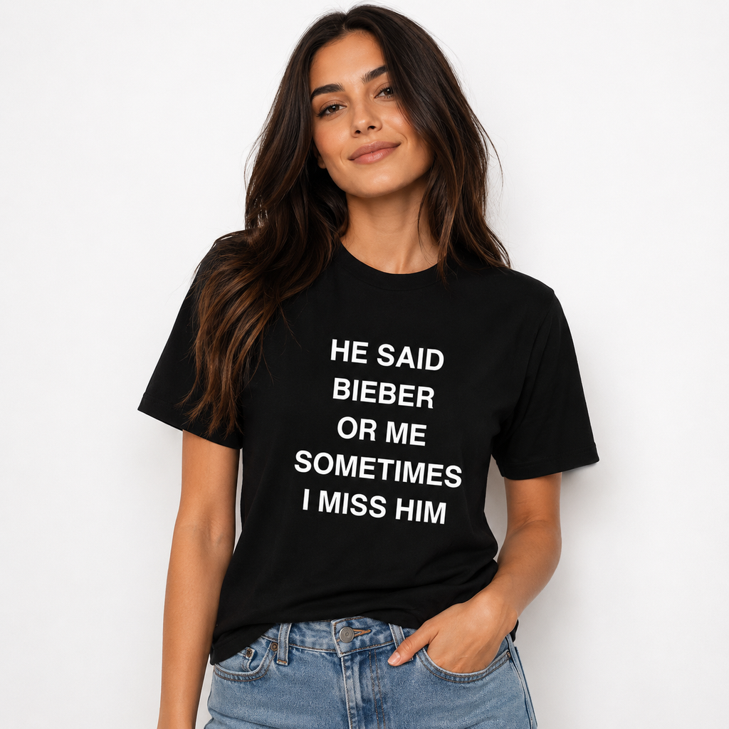 HE SAID BIEBER OR ME SOMETIMES I MISS HIM