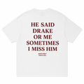 HE SAID DRAKE OR ME SOMETIMES I MISS HIM T-Shirt