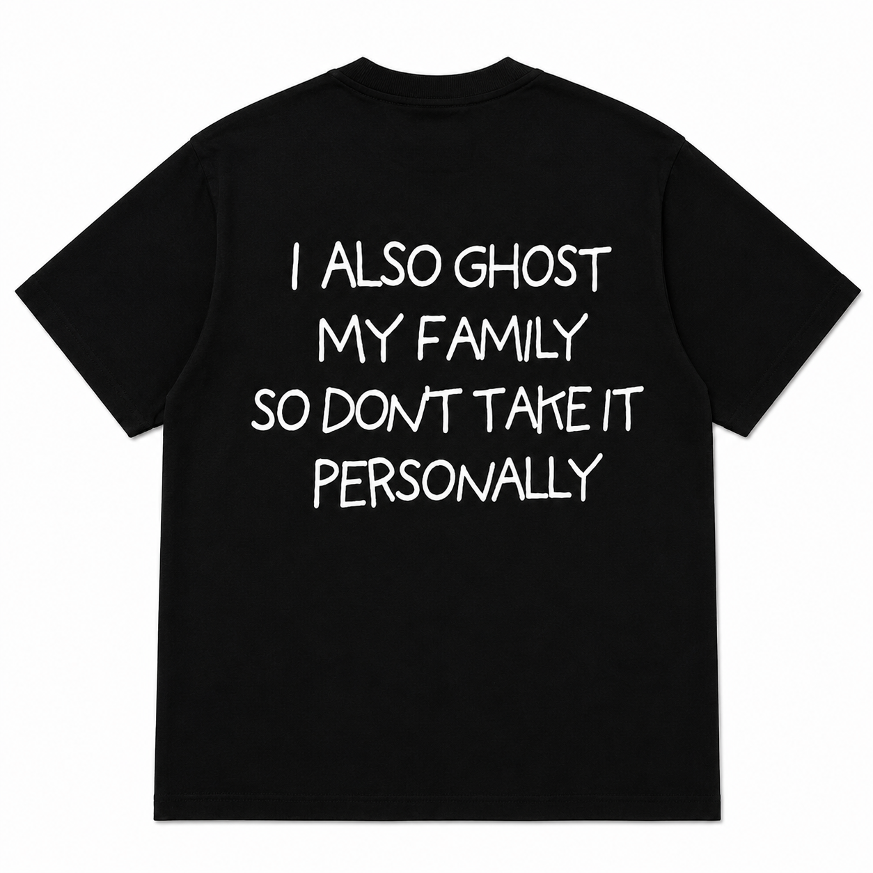 I ALSO GHOST MY FAMILY SO DON’T TAKE IT PERSONALLY