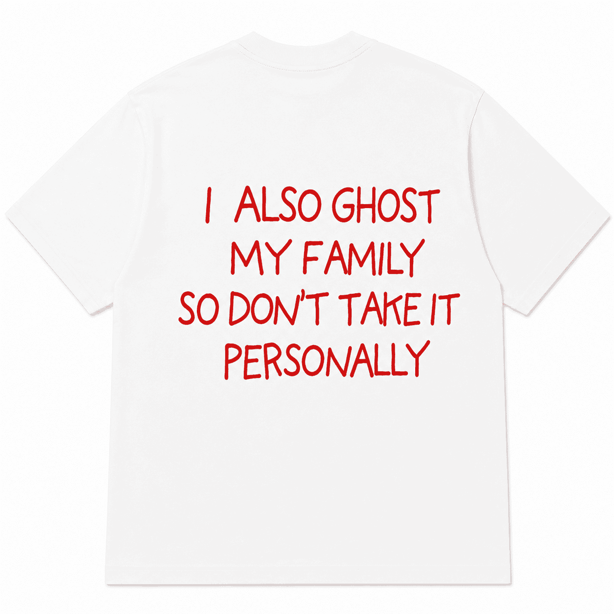 I ALSO GHOST MY FAMILY SO DON’T TAKE IT PERSONALLY