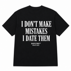 I DON'T MAKE MISTAKES I DATE THEM