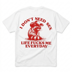 I Don't Need Sex Life Fucks Me Everyday