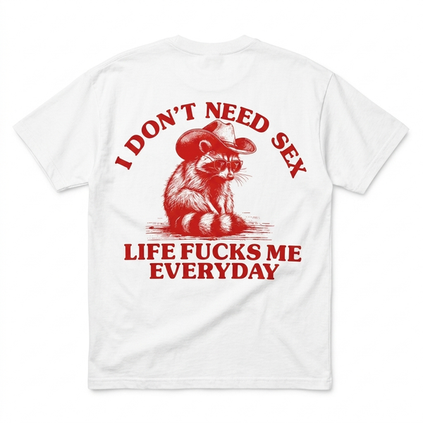 I Don't Need Sex Life Fucks Me Everyday