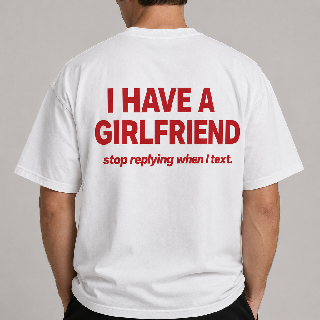 I HAVE A GIRLFRIEND stop replying when I text