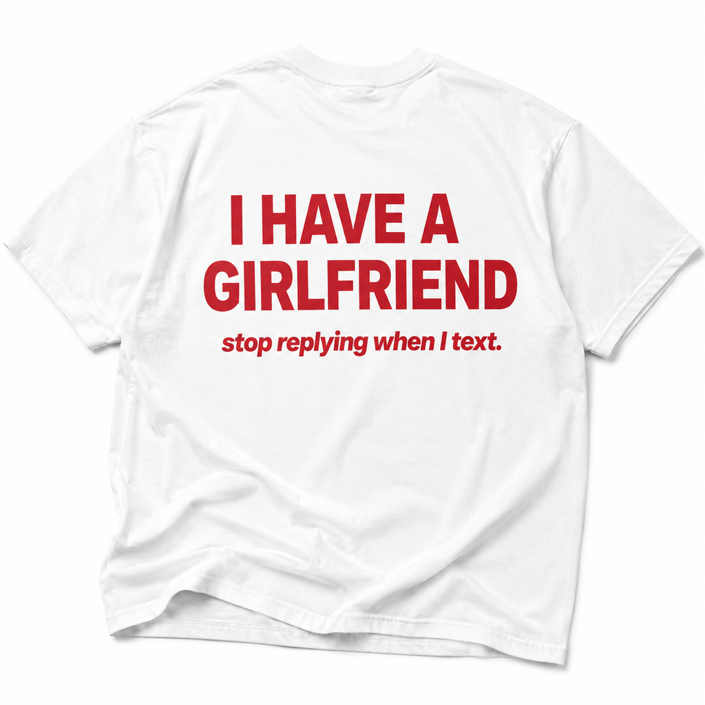 I HAVE A GIRLFRIEND stop replying when I text