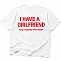 I HAVE A GIRLFRIEND stop replying when I text