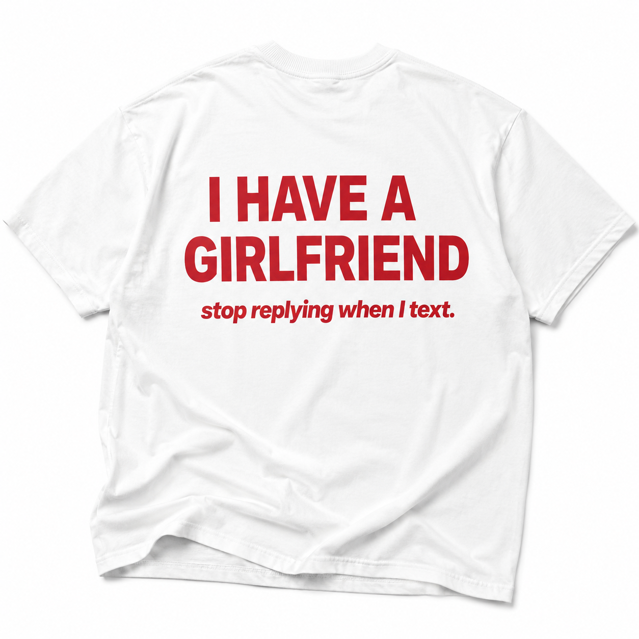 I HAVE A GIRLFRIEND stop replying when I text