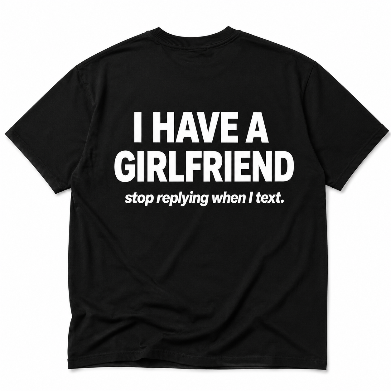 I HAVE A GIRLFRIEND stop replying when I text