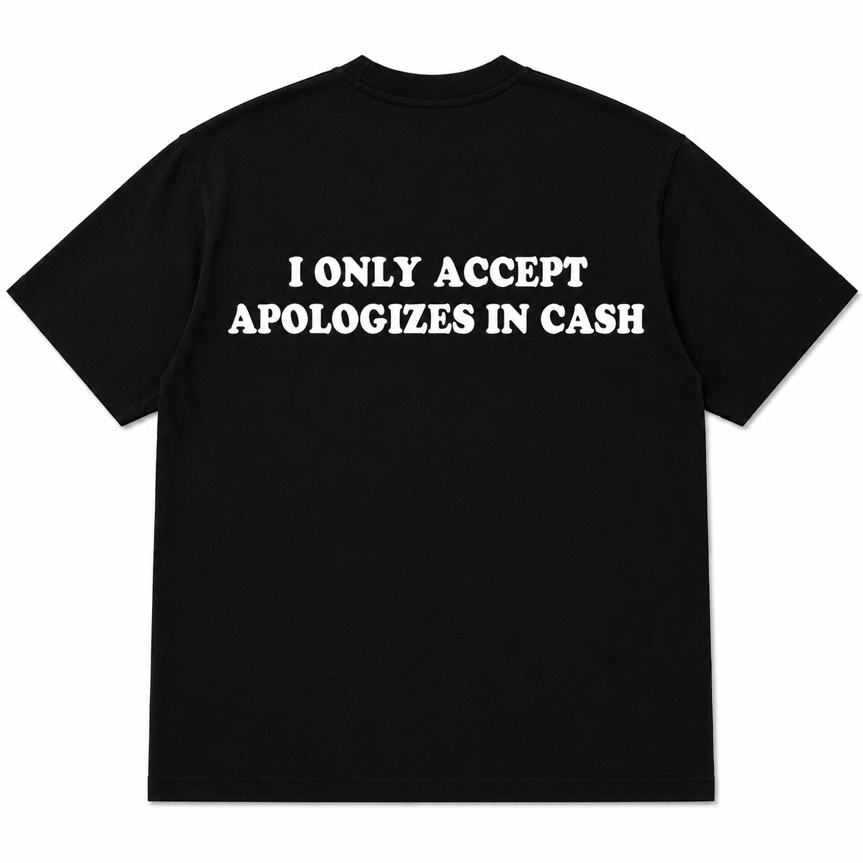 I ONLY ACCEPT APOLOGIZES IN CASH