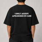 I ONLY ACCEPT APOLOGIZES IN CASH