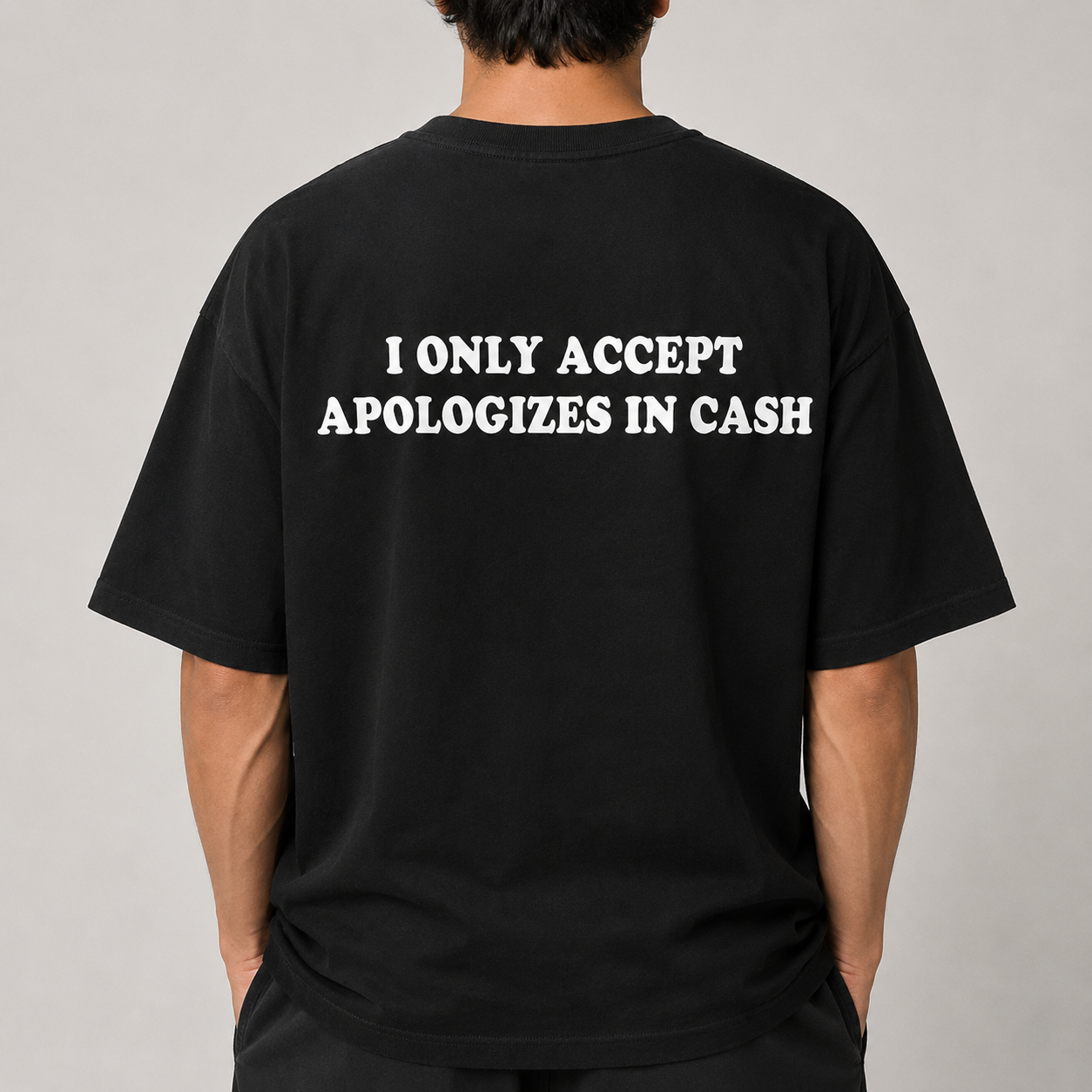 I ONLY ACCEPT APOLOGIZES IN CASH