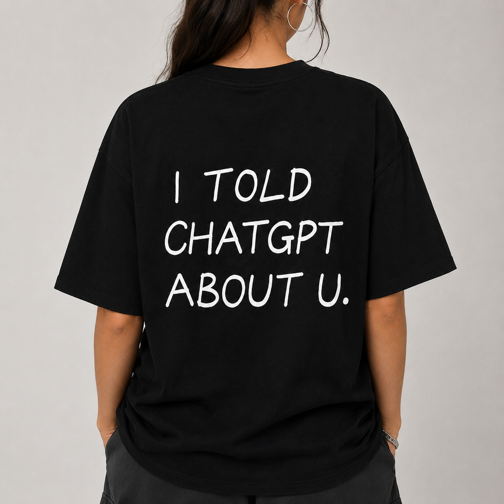 I TOLD CHATGPT ABOUT U