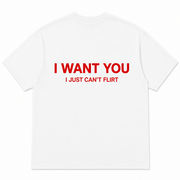I WANT YOU I JUST CAN’T FLIRT