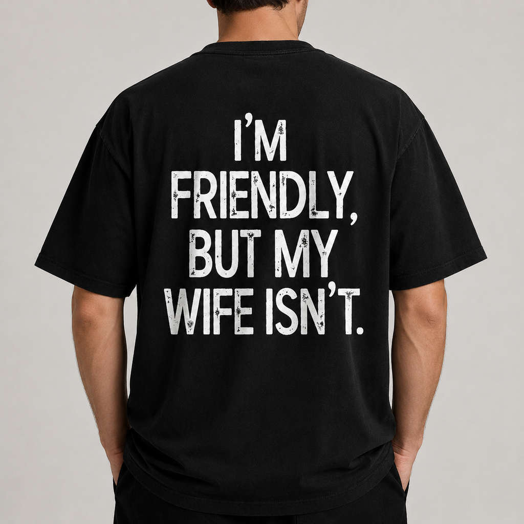 I’M FRIENDLY, BUT MY WIFE ISN’T