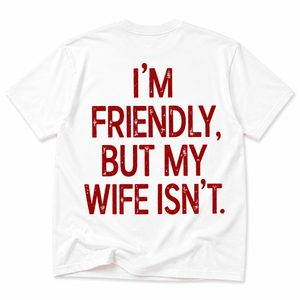 I'm Friendly But My Wife Isn't couple gift under 40 NOFLTRS