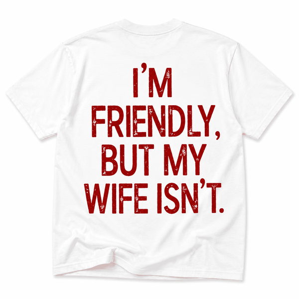I'm Friendly But My Wife Isn't shirt - best selling tshirt #13