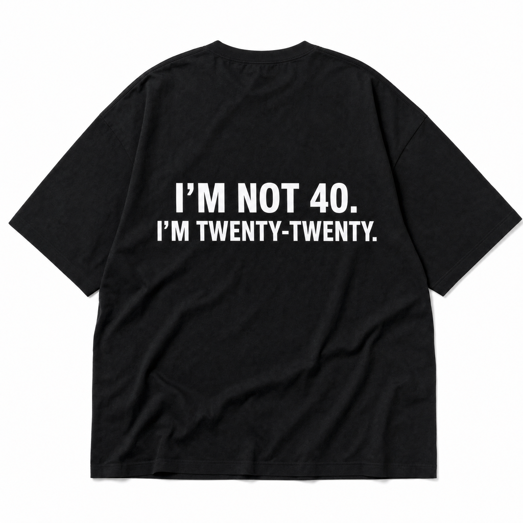 I'm Not 40. I'm Twenty-Twenty