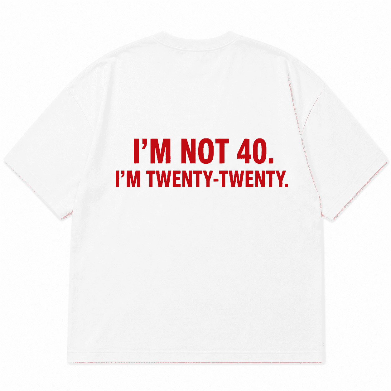 I'm Not 40. I'm Twenty-Twenty