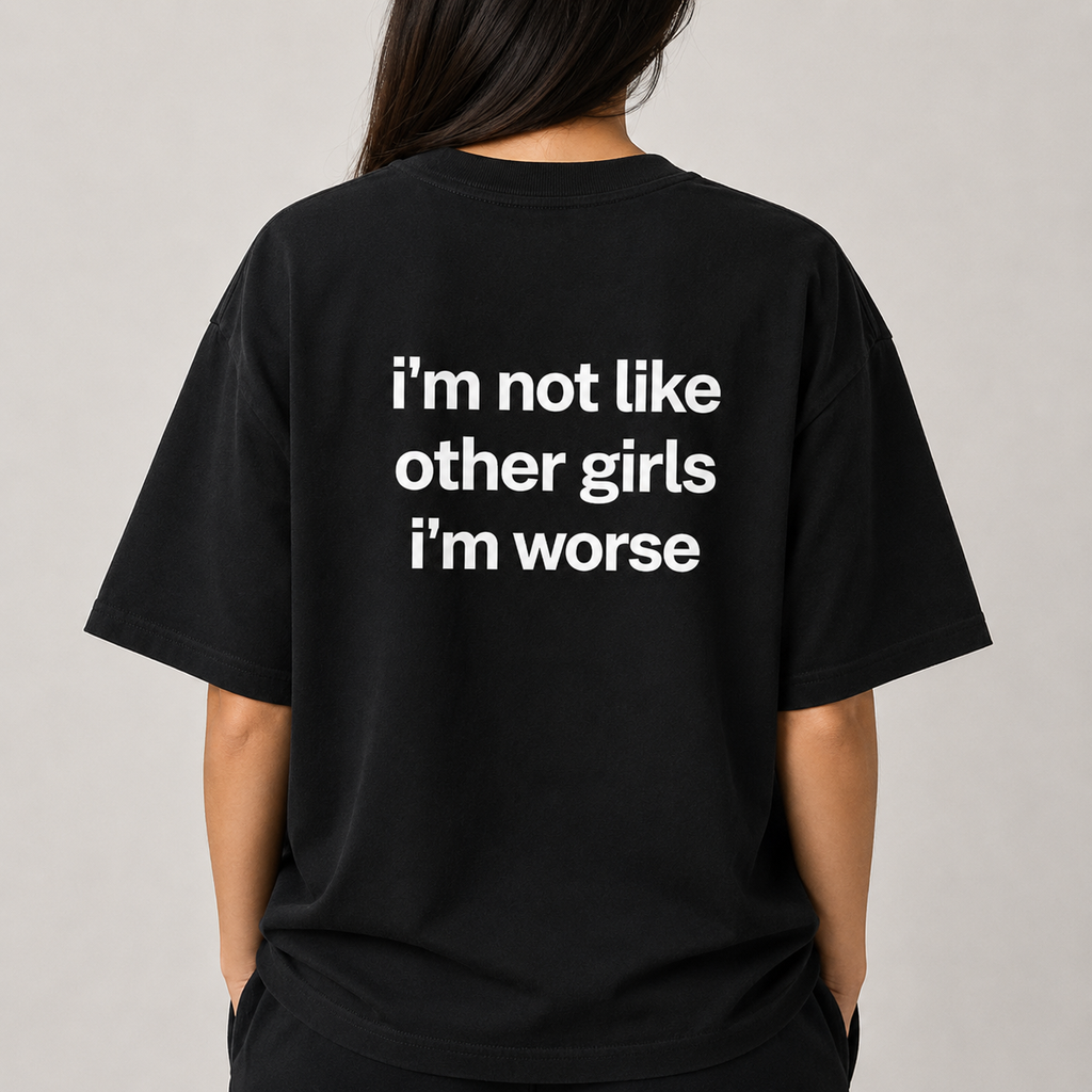 I'M NOT LIKE OTHER GIRLS IM WORSE