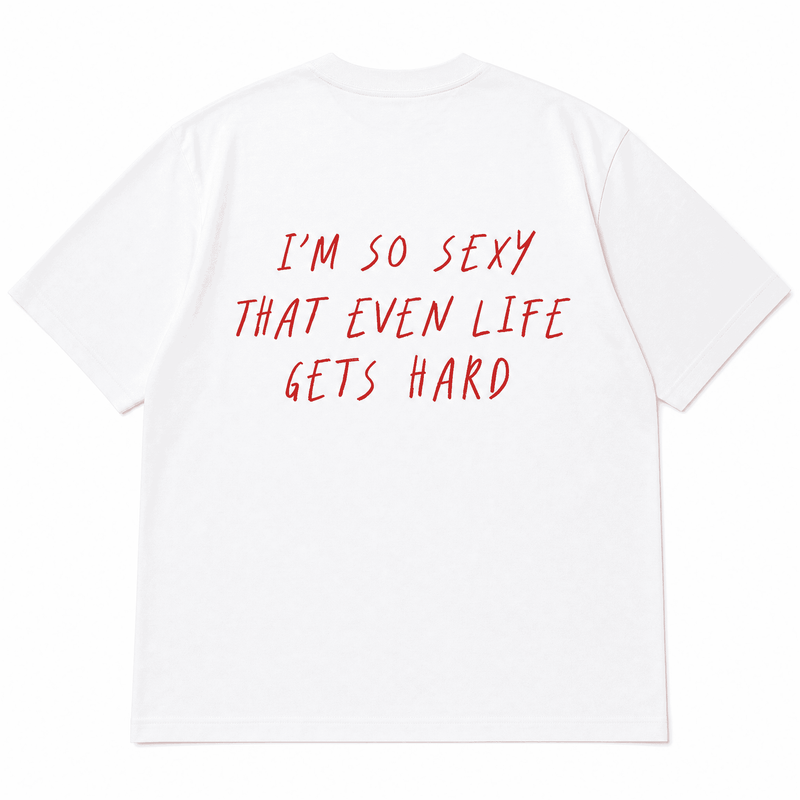 I'm So Sexy That Even Life Gets Hard birthday gift women NOFLTRS