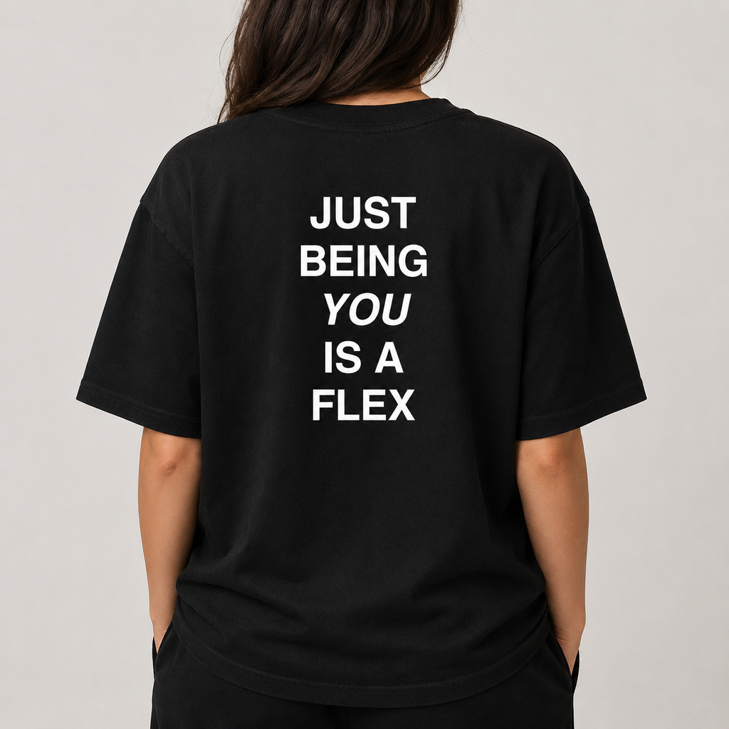 JUST BEING YOU IS A FLEX