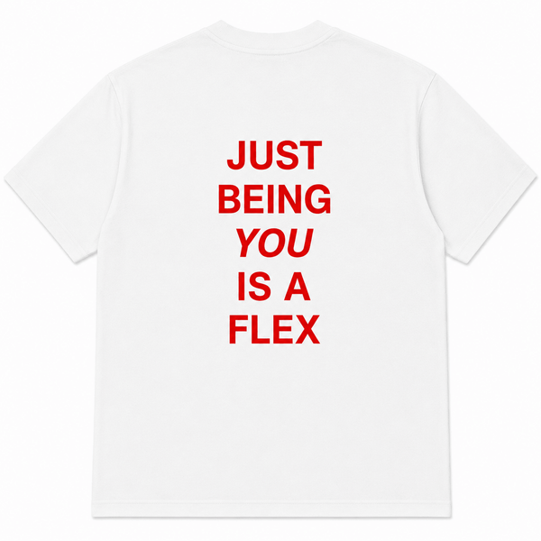 JUST BEING YOU IS A FLEX