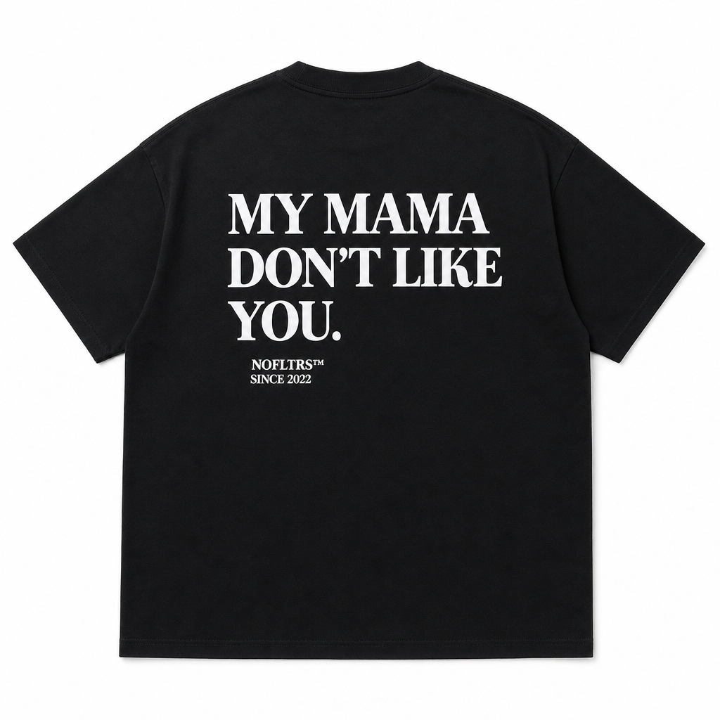 MY MAMA DON'T LIKE YOU