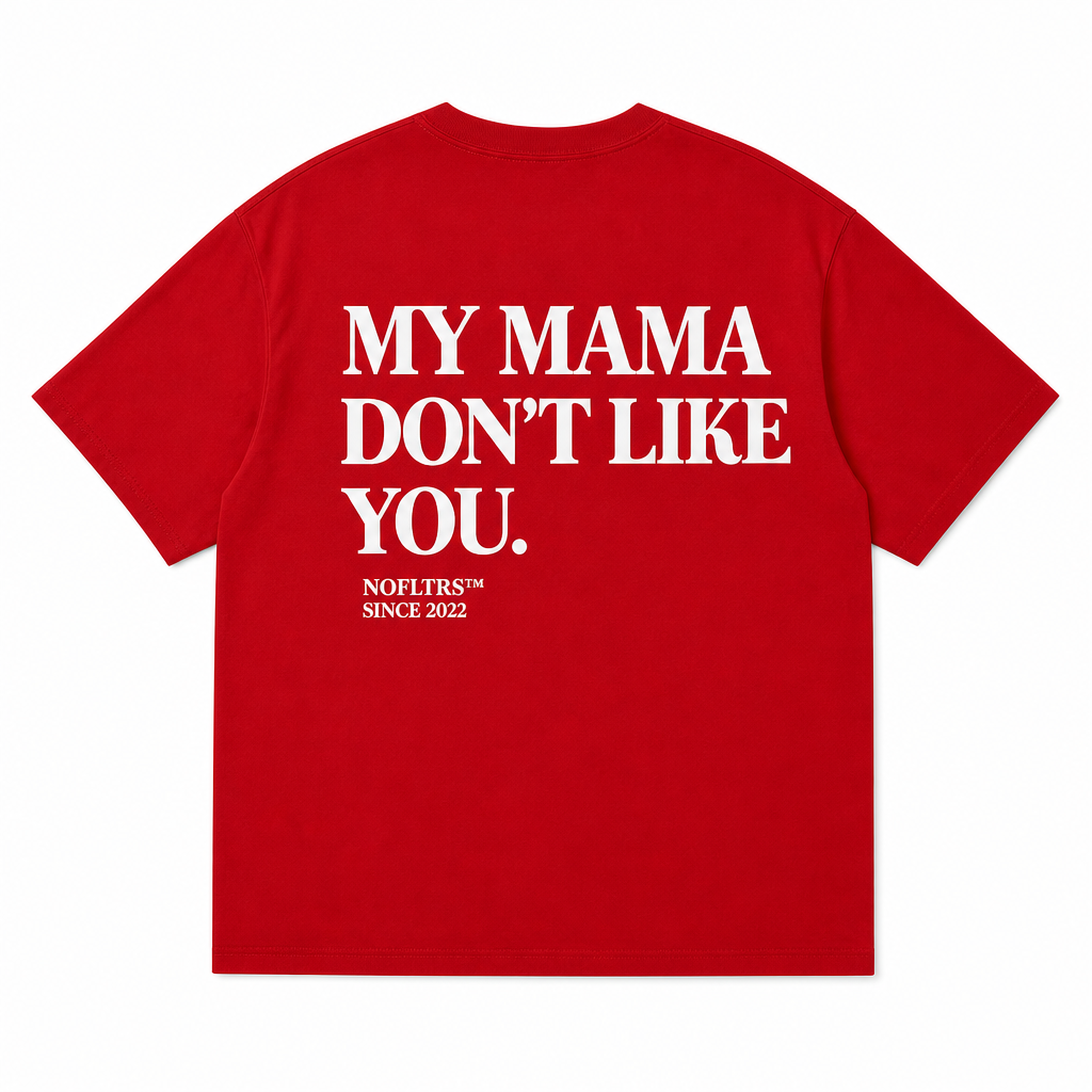 MY MAMA DON'T LIKE YOU