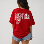 MY MAMA DON'T LIKE YOU
