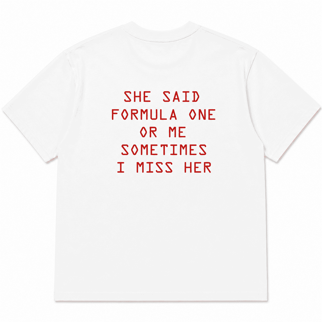 SHE SAID FORMULA ONE OR ME SOMETIMES I MISS HER