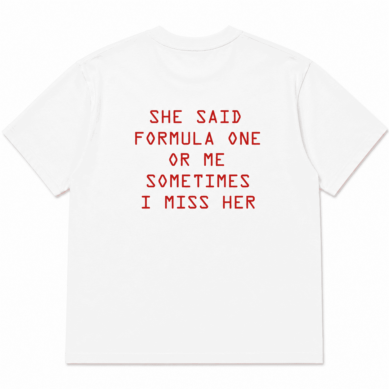 SHE SAID FORMULA ONE OR ME SOMETIMES I MISS HER
