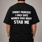 SORRY PRINCESS I ONLY DATE WOMEN WHO MIGHT STAB ME