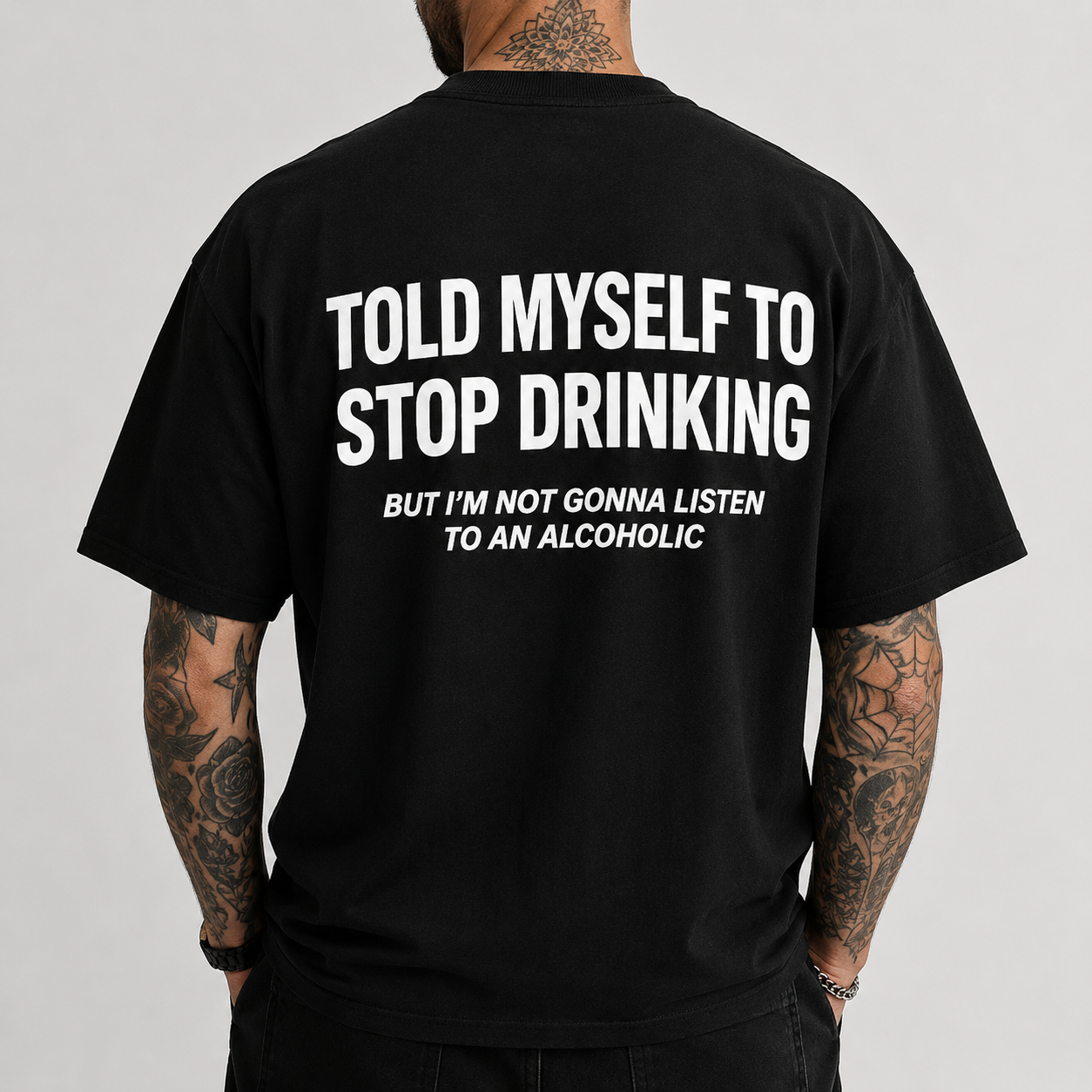 TOLD MYSELF TO STOP DRINKING BUT I'M NOT GONNA LISTEN TO AN ALCOHOLIC