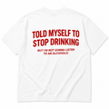 TOLD MYSELF TO STOP DRINKING BUT I'M NOT GONNA LISTEN TO AN ALCOHOLIC
