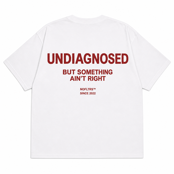 UNDIAGNOSED BUT SOMETHING AIN'T RIGHT