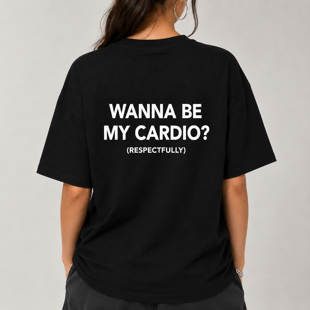 WANNA BE MY CARDIO? (RESPECTFULLY)