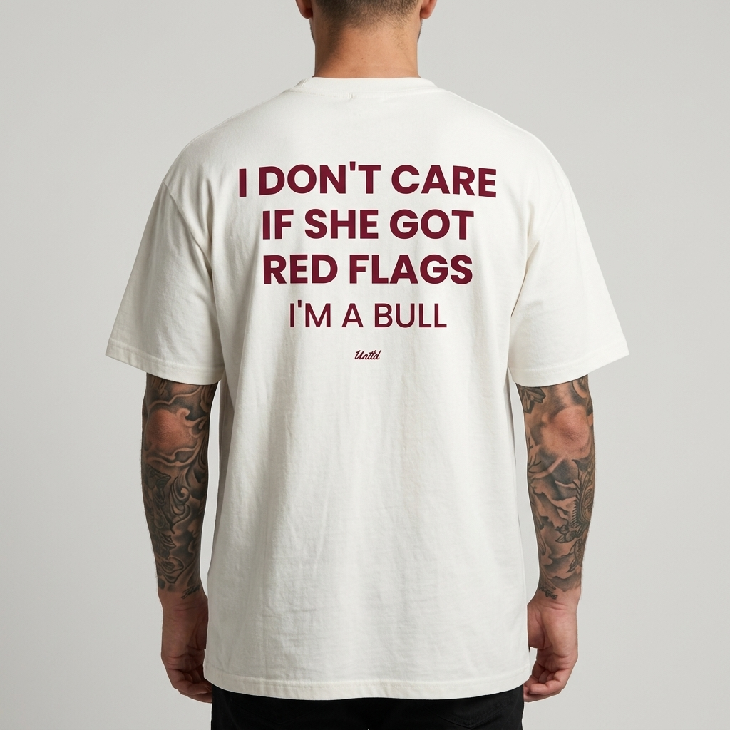I DON'T CARE IF SHE GOT RED FLAGS I'M A BULL
