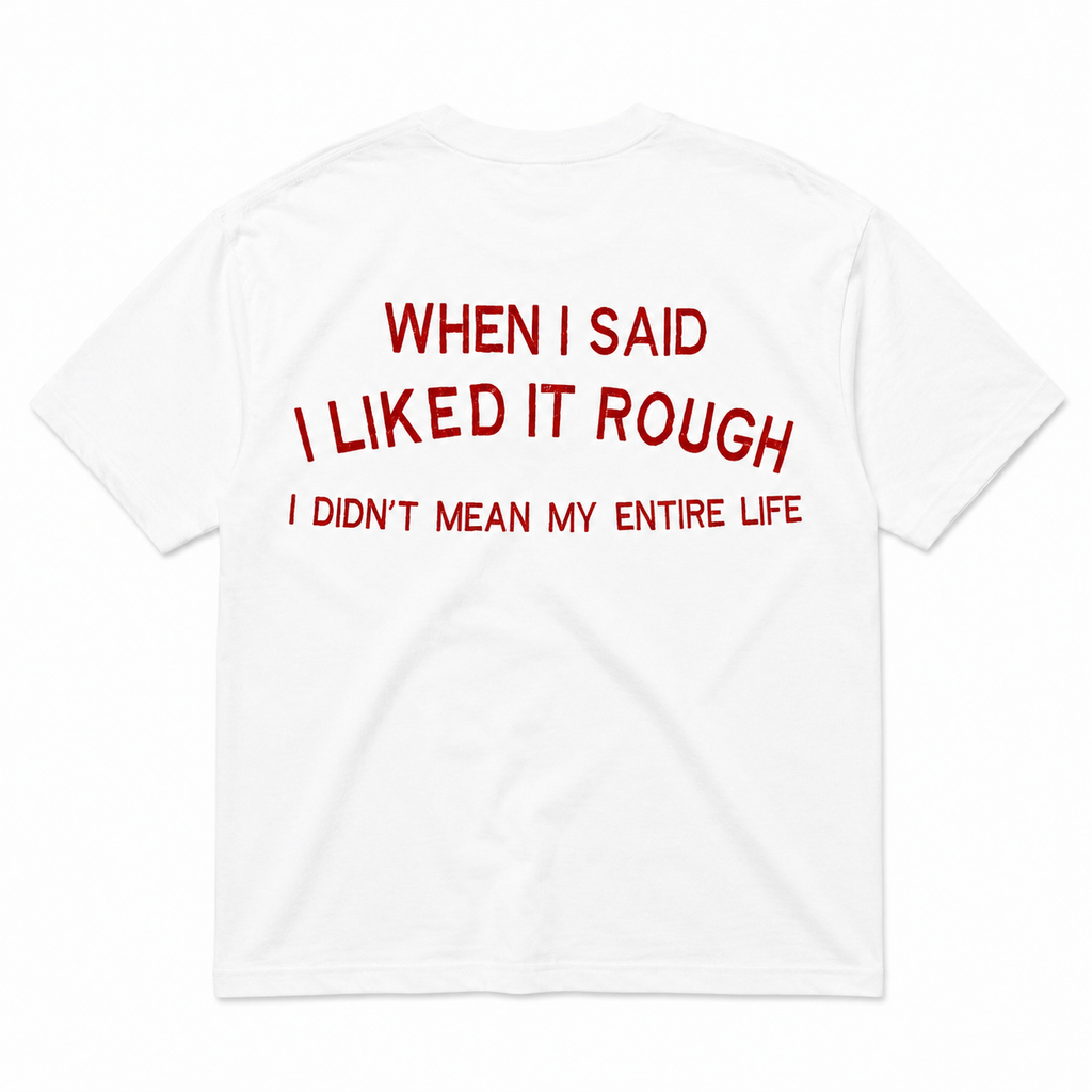 When I Said I Liked It Rough, I Didn't Mean My Entire Life