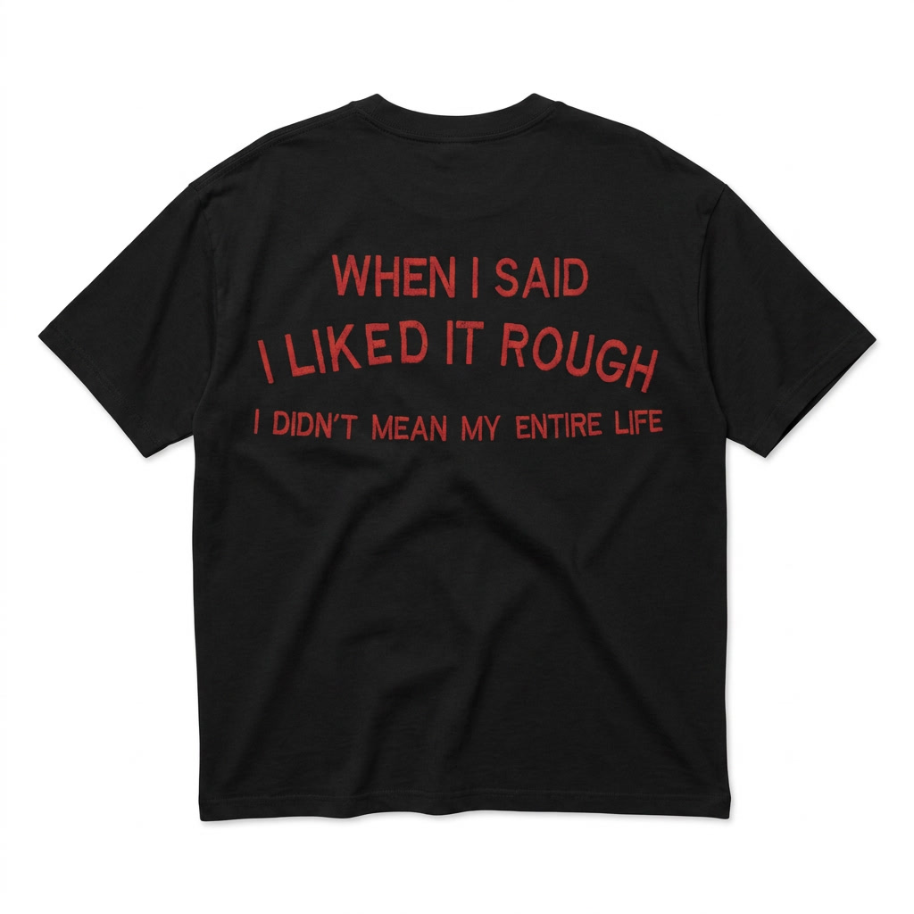 When I Said I Liked It Rough, I Didn't Mean My Entire Life