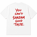 YOU CAN’T SHAZAM GOOD TASTE