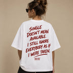 SINGLE DOESN'T MEAN AVAILABLE I STILL IGNORE EVERYBODY