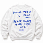 SOCIAL MEDIA IS FAKE PLEASE ENJOY YOUR REAL LIFE SWEATSHIRT