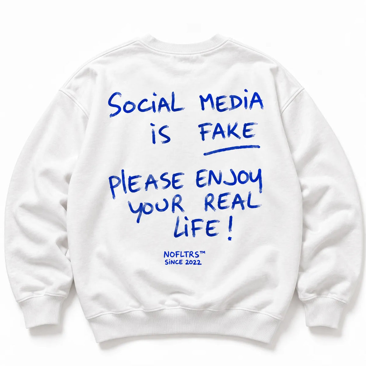 SOCIAL MEDIA IS FAKE PLEASE ENJOY YOUR REAL LIFE SWEATSHIRT