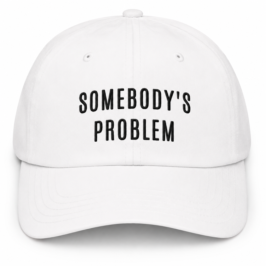 SOMEBODY'S PROBLEM Cap