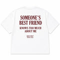 SOMEONE'S BEST FRIEND KNOWS TOO MUCH ABOUT ME