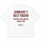 SOMEONE'S BEST FRIEND KNOWS TOO MUCH ABOUT ME