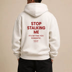 STOP STALKING ME IT'S GETTING TOO ROMANTIC Hoodie